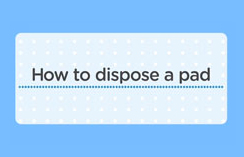 How to dispose a pad